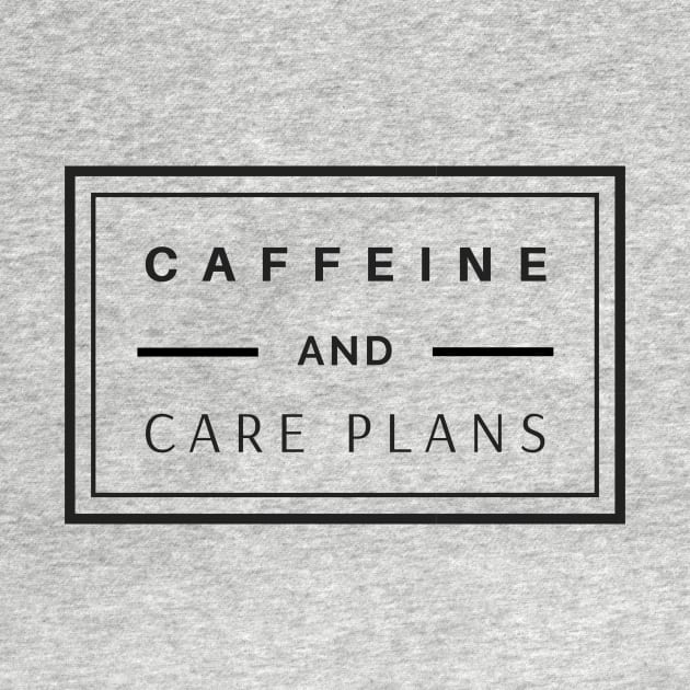 Caffeine and Care Plans black text design, would make a great gift for Nurses or other Medical Staff! by BlueLightDesign